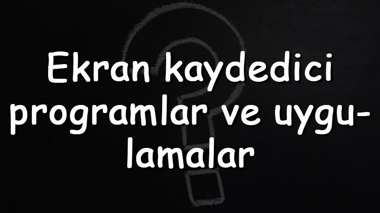 Ekran kaydedici programlar ve uygulamalar - Windows, Mac, Android Ve Iphone için öneriler Ekran kaydedici programlar ve uygulamalar - Windows, Mac, Android Ve Iphone için öneriler
