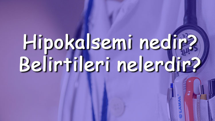 Hipokalsemi nedir Belirtileri nelerdir Tanısı ve tedavi yöntemleri Hipokalsemi nedir Belirtileri nelerdir Tanısı ve tedavi yöntemleri