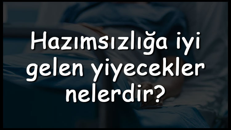 Hazımsızlığa iyi gelen yiyecekler nelerdir Hazımsızlığa iyi gelen yemekler, çorbalar, meyveler ve sebzeler Hazımsızlığa iyi gelen yiyecekler nelerdir Hazımsızlığa iyi gelen yemekler, çorbalar, meyveler ve sebzeler