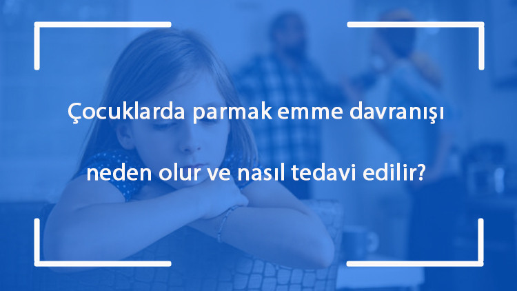 Çocuklarda parmak emme davranışı neden olur ve nasıl tedavi edilir