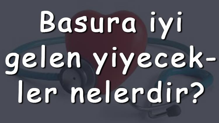 Basura iyi gelen yiyecekler nelerdir Basura iyi gelen besinler ve gıdalar