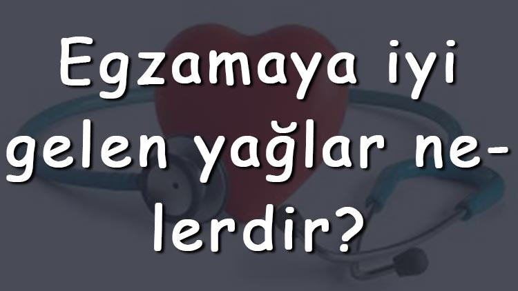 Egzamaya iyi gelen yağlar nelerdir Egzamaya iyi gelen yağlar ve kullanışları