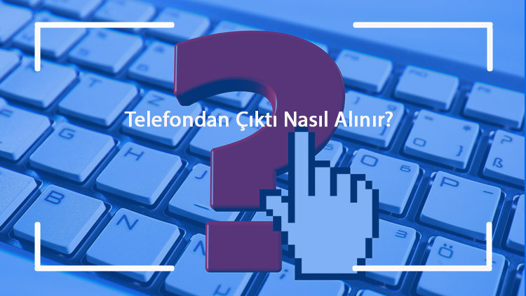 Telefondan Çıktı Nasıl Alınır Telefondan Yazıcıya Bağlanma Ve Çıktı Alma