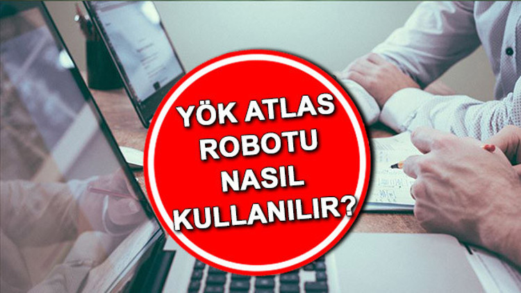 YÖK Atlas tercih robotu 2022 nasıl kullanılır 2022 YÖK Atlas modülü güncellendi