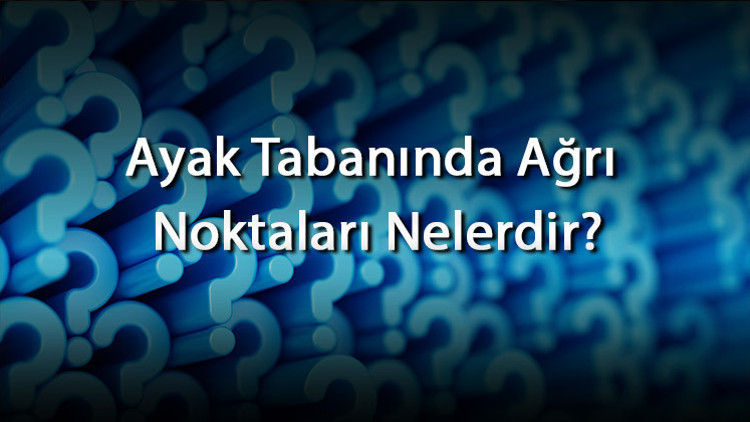 Ayak Tabanında Ağrı Noktaları Nelerdir Ayak Tabanında Ağrı Neden Olur Ve Nasıl Geçer Ayak Tabanında Ağrı Noktaları Nelerdir Ayak Tabanında Ağrı Neden Olur Ve Nasıl Geçer