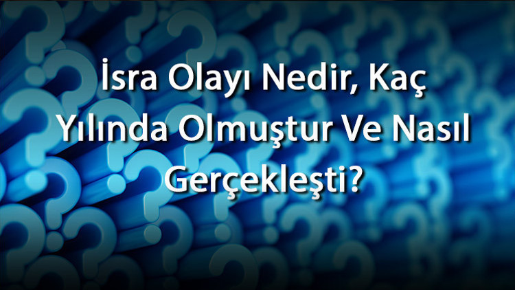 İsra Olayı Nedir, Kaç Yılında Olmuştur Ve Nasıl Gerçekleşti İsra Olayı Hangi Ve Kaçıncı Ayette Geçiyor