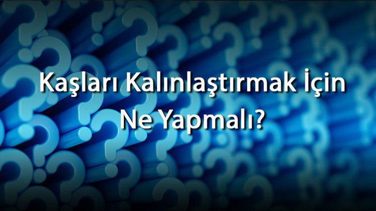 Kaşları Kalınlaştırmak İçin Ne Yapmalı Kaşlaları Kalınlaştırma İçin Doğal Ve Bitkisel Çözümler Kaşları Kalınlaştırmak İçin Ne Yapmalı Kaşlaları Kalınlaştırma İçin Doğal Ve Bitkisel Çözümler