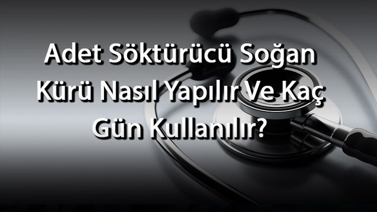 Adet Söktürücü Soğan Kürü Nasıl Yapılır Ve Kaç Gün Kullanılır