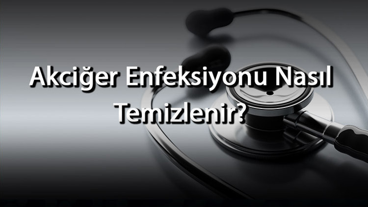 Akciğer Enfeksiyonu Nasıl Temizlenir Akciğer Enfeksiyonuna Ne İyi Gelir Ve Nasıl Tedavi Edilir