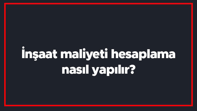İnşaat maliyeti hesaplama nasıl yapılır 2022 Konut Kaba İnşaat Maliyeti nasıl hesaplanır İnşaat maliyeti hesaplama nasıl yapılır 2022 Konut Kaba İnşaat Maliyeti nasıl hesaplanır