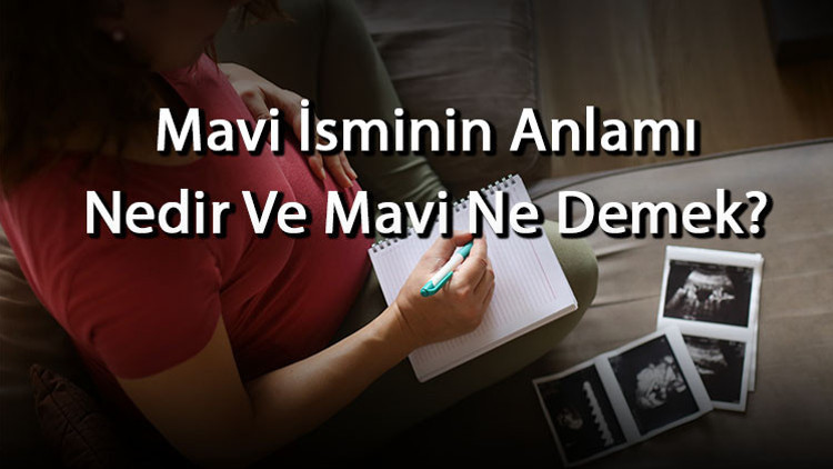 Mavi İsminin Anlamı Nedir Ve Mavi Ne Demek? Mavi Adının Özellikleri ...