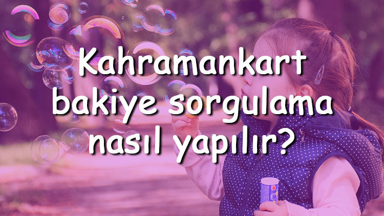 Kahramankart bakiye sorgulama nasıl yapılır 2022 Kahraman Kart ulaşım ücretleri ne kadar