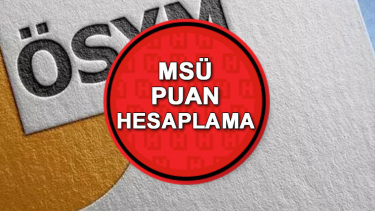MSÜ PUAN HESAPLAMA İŞLEMİ 2023: MSÜ puanı nasıl hesaplanır Sınavda 4 yanlış 1 doğruyu götürüyor mu