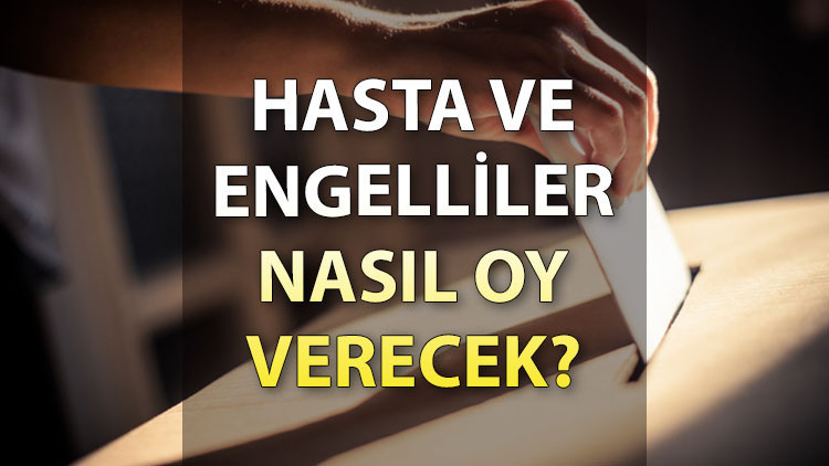 Hasta ve engelliler seçimde nasıl oy kullanacak 14 Mayıs’ta seyyar sandık kurulacak mı Hasta ve engelliler seçimde nasıl oy kullanacak 14 Mayıs’ta seyyar sandık kurulacak mı