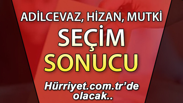 Hizan, Adilcevaz ve Mutki Seçim Sonuçları 2023 hurriyet.com.trde olacak... İşte Hizan, Adilcevaz ve Mutki oy oranları, nüfus bilgileri