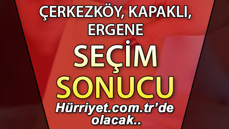 Çerkezköy, Kapaklı, Ergene Seçim Sonuçları 2023 hurriyet.com.trde olacak... İşte Tekirdağ Çerkezköy, Kapaklı, Ergene oy oranları, nüfus bilgileri
