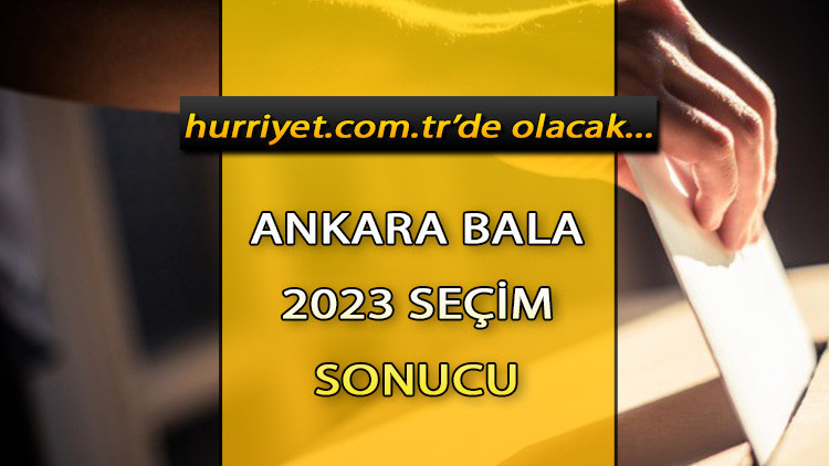 ANKARA BALA 2023 SEÇİM SONUÇLARI - 14 Mayıs 2023 Genel Seçimi Bala İlçesi Cumhurbaşkanlığı sonucu ve Milletvekili sayısı, oy oranları ve dağılımları