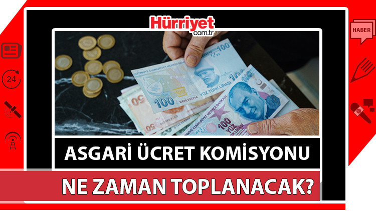 Asgari ücret komisyonu ne zaman toplanacak Asgari ücret toplantısı ile Temmuz ayı asgari ücreti belli olacak Asgari ücret komisyonu ne zaman toplanacak Asgari ücret toplantısı ile Temmuz ayı asgari ücreti belli olacak
