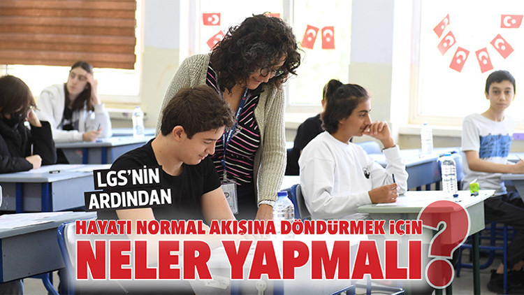 LGS’nin ardından hayatı normal akışına döndürmek için neler yapmalı