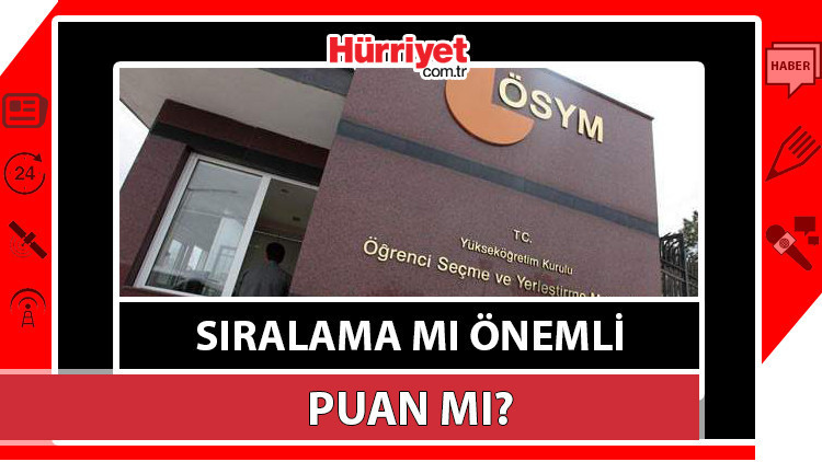 Sıralama mı önemli, puan mı ÖSYM YKS yerleştirme puanı hakkında bilgiler