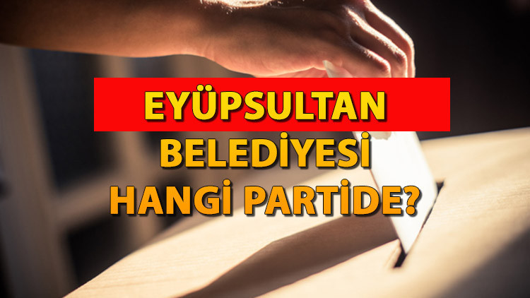 Eyüpsultan Belediyesi hangi partide Eyüpsultan Belediye Başkanı kimdir 2019 Eyüpsultan yerel seçim sonuçları...