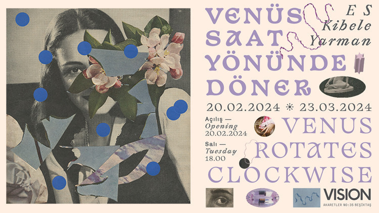 E S Kibele Yarmanın Venüs Saat Yönünde Döner | Venus Rotates Clockwise isimli kişisel sergisi Vision Art Platformda