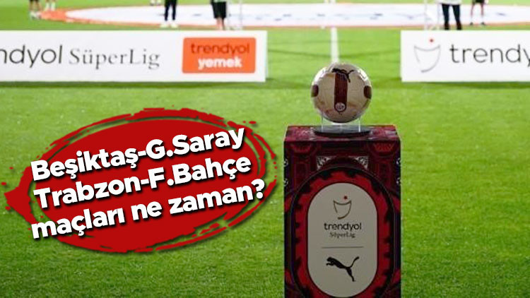 Son dakika: Süper Ligde 4 haftalık program açıklandı Derbi tarihleri...