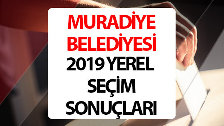 Muradiye Belediyesi hangi partide Van Muradiye Belediye Başkanı kimdir 2019 Muradiye yerel seçim sonuçları...