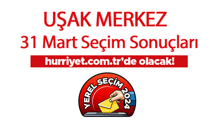UŞAK - MERKEZ İLÇE SEÇİM SONUÇLARI 2024 CANLI TAKİP || Uşak - Merkez ilçe - Merkez ilçe 31 Mart belediye yerel seçim sonuçları ve oy oranları Hurriyet.com.tr seçim sayfasında olacak