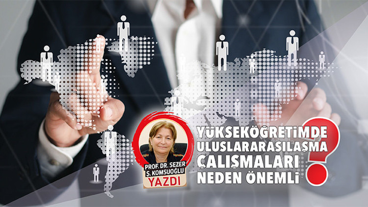 Yükseköğretimde uluslararasılaşma çalışmaları neden önemli