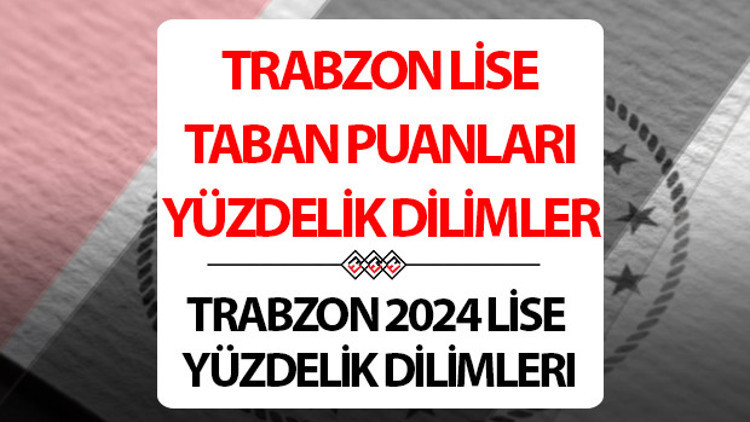 Trabzon lise taban puanları 2024 Trabzon Anadolu, Fen, İmam Hatip Lisesi taban puanları ve yüzdelik dilim bilgileri
