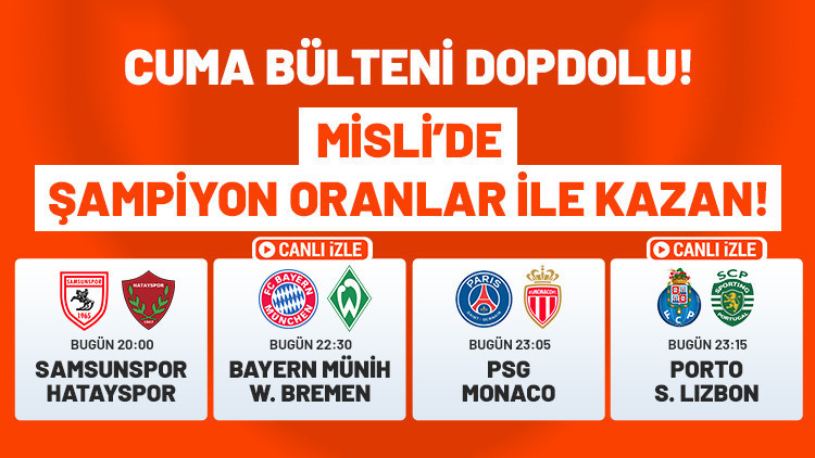 Cuma günü bültende 4 kritik maç var 2 maçın canlı yayını ve Şampiyon Oranlar Mislide