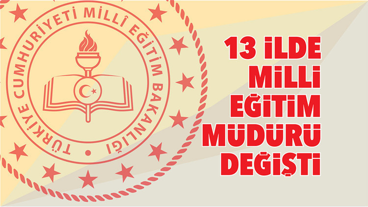 13 ilde milli eğitim müdürü değişti 13 ilde milli eğitim müdürü değişti