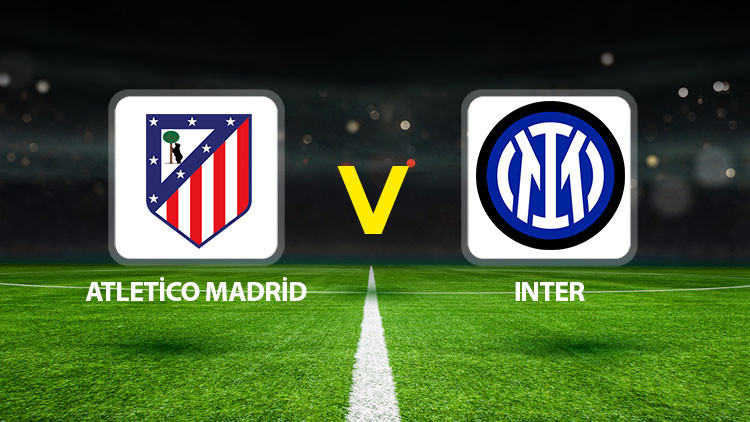 Atletico Madrid - Inter maçı ne zaman saat kaçta, hangi kanalda Atletico Madrid - Inter maçı ne zaman saat kaçta, hangi kanalda