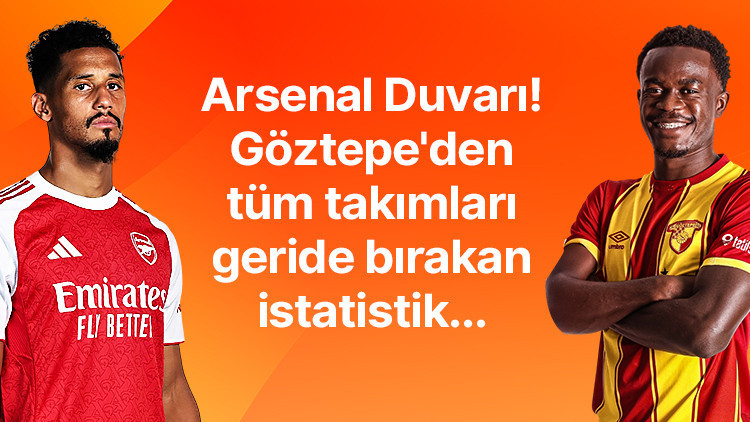 Arsenal savunması duvar gibi Göztepeden tüm takımları geride bırakan istatistik... İşte Misli’den milli ara dönüşü dikkat çeken bilgiler