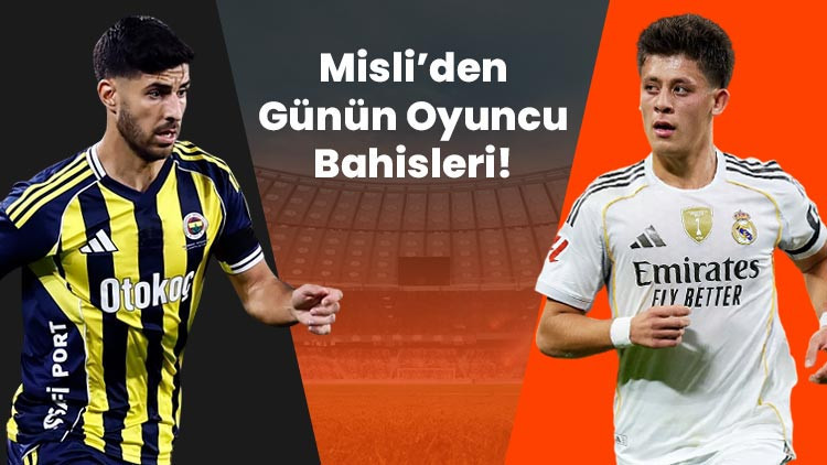 Marco Asensio gollerini sıralıyor, Arda Güler deplasmanları boş geçmiyor İşte Misli’den günün oyuncu bahisleri