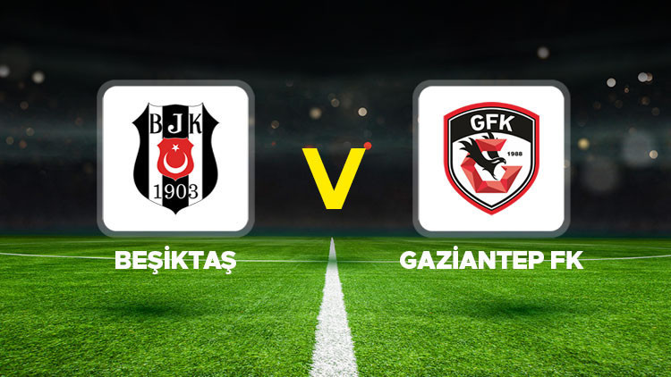 Beşiktaş - Gaziantep FK maçı ne zaman, saat kaçta, hangi kanalda Süper Lig 15. hafta maçı canlı izle