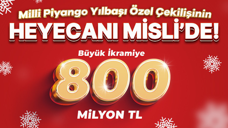 Milli Piyango Yılbaşı Özel Çekilişinin Heyecanı Misli’de Yaşanacak Büyük İkramiye tam 800 Milyon TL Milli Piyango Yılbaşı Özel Çekilişinin Heyecanı Misli’de Yaşanacak Büyük İkramiye tam 800 Milyon TL