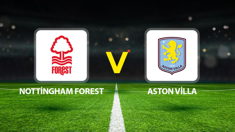 Nottingham Forest Aston Villa maçı ne zaman saat kaçta hangi kanalda Avrupa Liginde Yarı Final heyecanı
