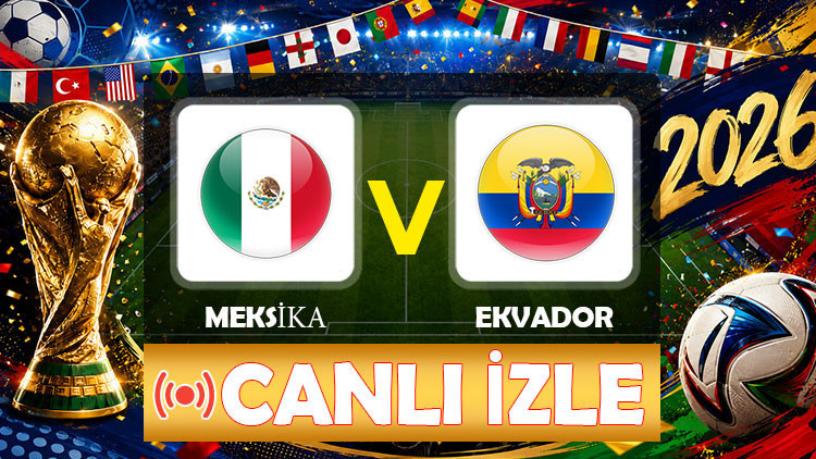 CANLI İZLE || Meksika - Ekvador maçı ne zaman, saat kaçta, hangi kanalda 2026 Dünya Kupası Meksika Ekvador muhtemel 11ler CANLI İZLE || Meksika - Ekvador maçı ne zaman, saat kaçta, hangi kanalda 2026 Dünya Kupası Meksika Ekvador muhtemel 11ler