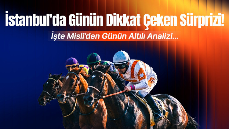 İstanbul’da günün dikkat çeken sürprizi İşte Misli’den günün altılı analizi… İstanbul’da günün dikkat çeken sürprizi İşte Misli’den günün altılı analizi…