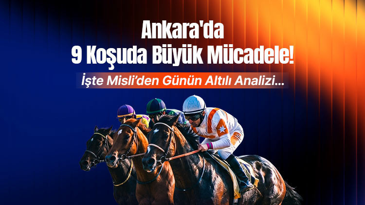Ankarada 9 koşuda büyük mücadele İşte Misliden günün altılı analizi Ankarada 9 koşuda büyük mücadele İşte Misliden günün altılı analizi
