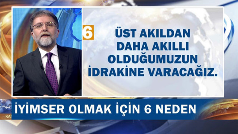 Ahmet Hakan’dan iyimser olmak için 6 neden