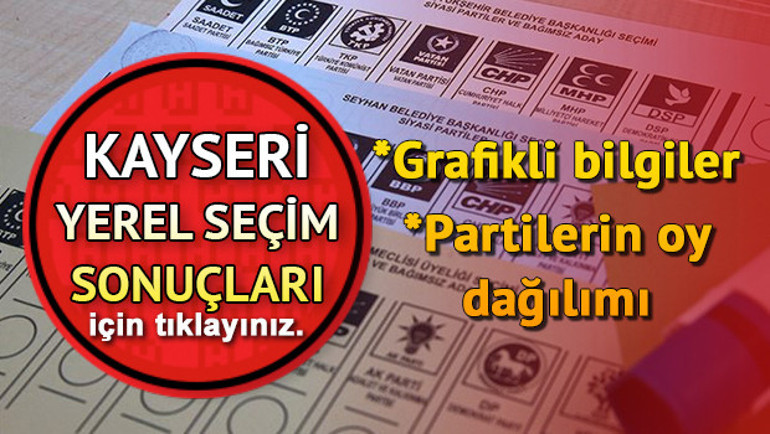 Kayseri 2019 belediye seçim sonuçları 31 Mart Kayseri oy oranları