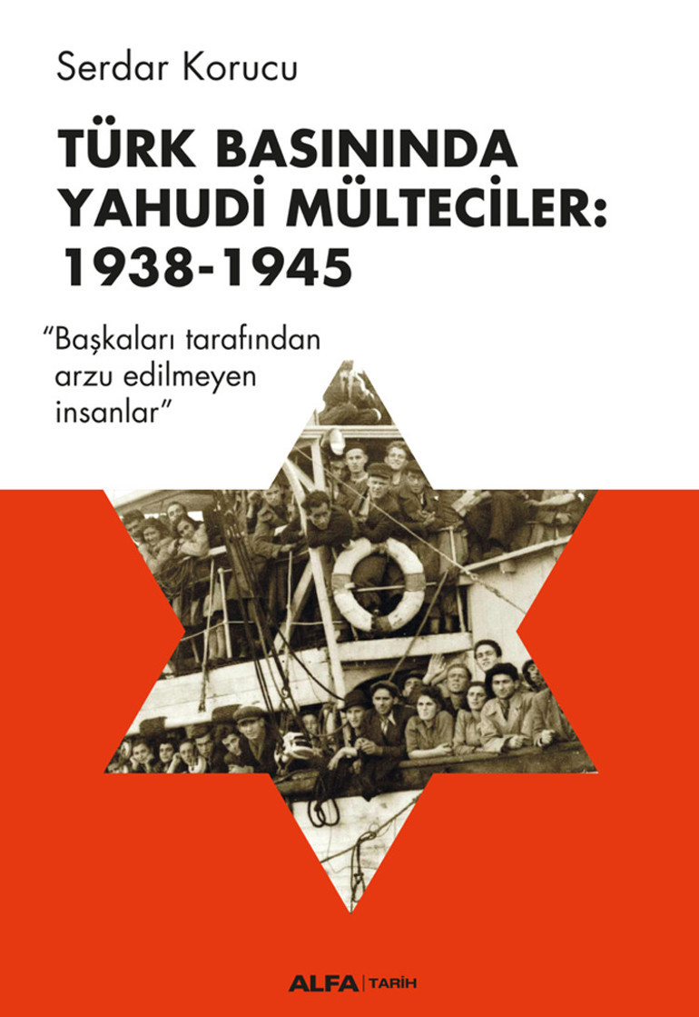 TÜRK BASININDA YAHUDİ MÜLTECİLER: 1938 -1945“Başkaları Tarafından Arzu Edilmeyen İnsanlar”