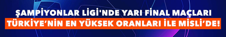 Şampiyonlar Ligi yarı final rövanşlarına Türkiyenin en yüksek iddaa oranları Mislide Muhtemel 11ler, çarpıcı istatistikler...