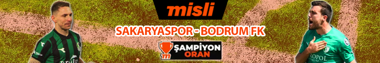 Süper Lige son bilet Sakaryaspor-Bodrum FK muhtemel 11ler, istatistikler, son gelişmeler, iddaa oranları, bilinmeyenler...