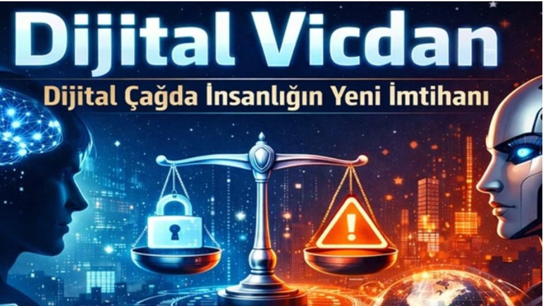 Dijital vicdan: Dijital çağda insanlığın yeni imtihanı