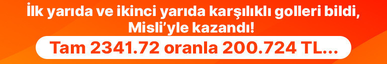 İlk yarıda ve ikinci yarıda karşılıklı golleri bildi, Misli’yle kazandı Tam 2341.72 oranla 200.724 TL…