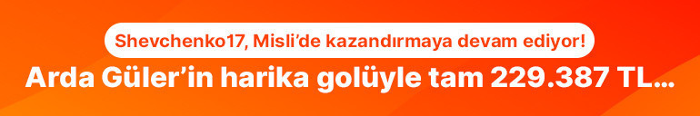 Shevchenko17, Misli’de kazandırmaya devam ediyor Arda Güler’in harika golüyle tam 229.387 TL…